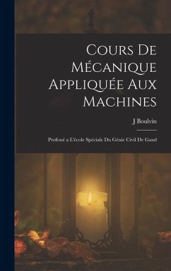 Cours De Mécanique Appliquée Aux Machines - Boulvin, J.