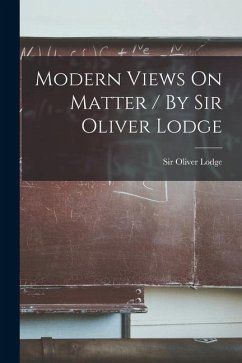 Modern Views On Matter / By Sir Oliver Lodge - Lodge, Oliver