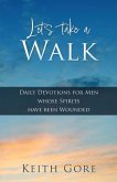 Let's take a Walk: Daily Devotions for Men whose Spirits have been Wounded