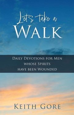 Let's take a Walk: Daily Devotions for Men whose Spirits have been Wounded - Gore, Keith