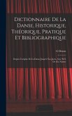 Dictionnaire de la danse, historique, théorique, pratique et bibliographique; depuis l'origine de la danse jusqu'à nos jours. Avec préf. de Ch. Nuitte