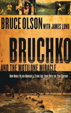 Bruchko and the Motilone Miracle: How Bruce Olson Brought a Stone Age South American Tribe Into the 21st Century - Olson, Bruce