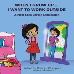 When I Grow Up... I Want to Work Outside: A First Look Career Exploration - Champeau, Brandy