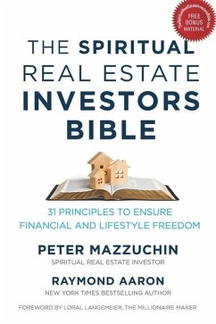 The Spiritual Real Estate Investors Bible: 31 Principles to Ensure Financial and Lifestyle Freedom - Mazzuchin, Peter