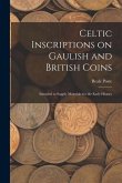 Celtic Inscriptions on Gaulish and British Coins: Intended to Supply Materials for the Early History