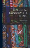 D'alger Au Congo Par Le Tchad...