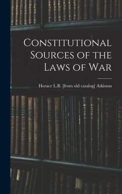 Constitutional Sources of the Laws of War - Atkisson, Horace L. B. [From Old Catal