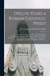 Twelve Years a Roman Catholic Priest:... - Bild 1