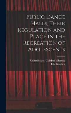 Public Dance Halls, Their Regulation and Place in the Recreation of Adolescents - Gardner, Ella