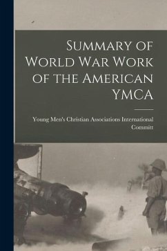 Summary of World War Work of the American YMCA - Men's Christian Associations Internat