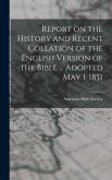 Report on the History and Recent Collation of the English Version of the Bible ... Adopted May 1, 1851