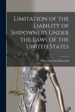 Limitation of the Liability of Shipowners Under the Laws of the United States Cover Limitation of the Liability of Shipowners Under the Laws of the United States
