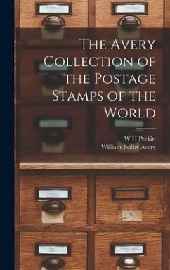 The Avery Collection of the Postage Stamps of the World - Peckitt, W. H.; Avery, William Beilby