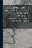 The Changes in the Material Culture of two Indian Tribes Under the Influence of new Surroundings
