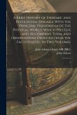 A Brief History of Epidemic and Pestilential Diseases: With the Principal Phenomena of the Physical World, Which Precede and Accompany Them, and Obser A Brief History of Epidemic and Pestilential Diseases: With the Principal Phenomena of the Physical World, Which Precede and Accompany Them, and Obser