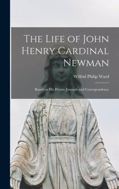 The Life of John Henry Cardinal Newman - Philip, Ward Wilfrid