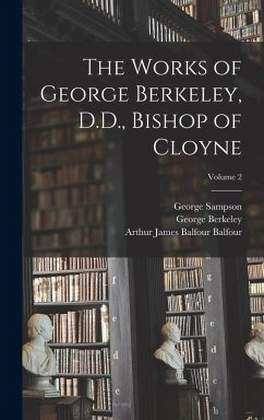 The Works of George Berkeley, D.D., Bishop of Cloyne; Volume 2 - Sampson, George; Berkeley, George; Balfour, Arthur James Balfour