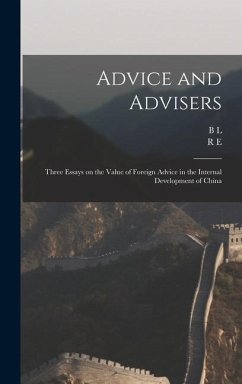 Advice and Advisers: Three Essays on the Value of Foreign Advice in the Internal Development of China - Putnam Weale, B. L.; Bredon, R. E.