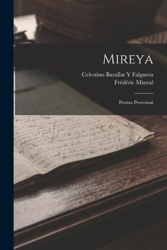 Mireya: Poema Provenzal - Mistral, Frédéric; Falguera, Celestino Barallat y.