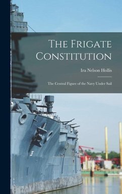 The Frigate Constitution - Hollis, Ira Nelson