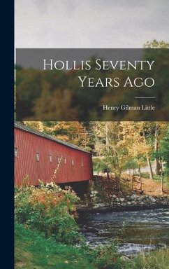 Hollis Seventy Years Ago - Little, Henry Gilman