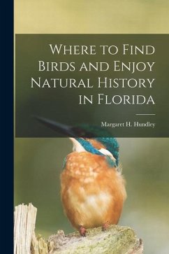 Where to Find Birds and Enjoy Natural History in Florida - Hundley, Margaret H.