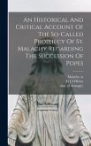 An Historical And Critical Account Of The So-called Prophecy Of St. Malachy Regarding The Succession Of Popes