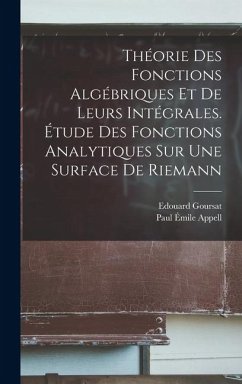 Cover Théorie des fonctions algébriques et de leurs intégrales. Étude des fonctions analytiques sur une surface de Riemann