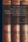 Dictionnaire Encyclopédique D'anecdotes Modernes, Anciennes, Françaises Et Étrangères; Volume 1