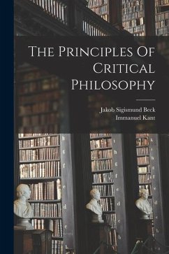 The Principles Of Critical Philosophy - Beck, Jakob Sigismund; Kant, Immanuel