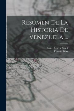 Résúmen De La Historia De Venezuela ... - Baralt, Rafael María; Diaz, Ramón