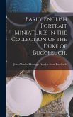 Early English Portrait Miniatures in the Collection of the Duke of Buccleuch;