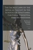 The Sacred Laws of the Âryas as Taught in the Schools of Âpastamba, Gautama, Vâsishtha, and Baudhâyana: 2, pt.1