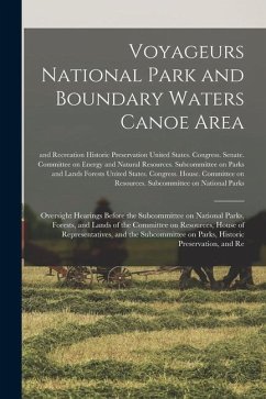 Voyageurs National Park and Boundary Waters Canoe Area: Oversight Hearings Before the Subcommittee on National Parks, Forests, and Lands of the Commit