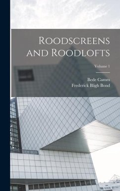 Roodscreens and Roodlofts; Volume 1 - Camm, Bede; Bond, Frederick Bligh