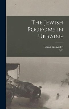 The Jewish Pogroms in Ukraine - Bachynskyi, Iuliian; Margolin, A. D.