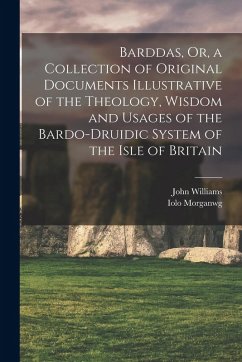Cover Barddas, Or, a Collection of Original Documents Illustrative of the Theology, Wisdom and Usages of the Bardo-Druidic System of the Isle of Britain