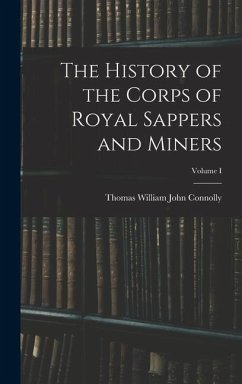 The History of the Corps of Royal Sappers and Miners; Volume I - William John Connolly, Thomas