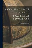 A Compendium of the Law and Practice of Injunctions