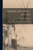 American Hero-Myths: A Study in the Native Religions of the Western Continent