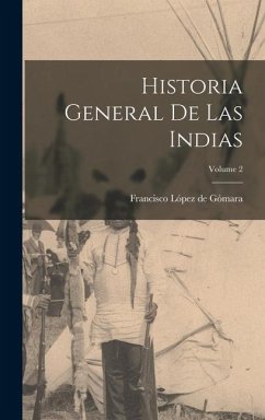 Historia general de las Indias; Volume 2 - López De Gómara, Francisco