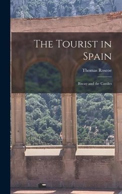 The Tourist in Spain: Biscay and the Castiles - Thomas, Roscoe