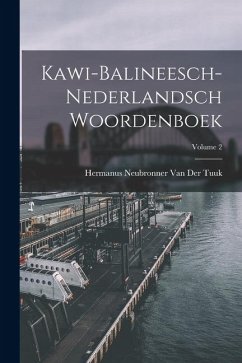 Kawi-Balineesch-Nederlandsch Woordenboek; Volume 2 - Tuuk, Hermanus Neubronner van der Kawi-Balineesch-Nederlandsch Woordenboek; Volume 2 - Tuuk, Hermanus Neubronner van der