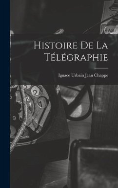 Histoire De La Télégraphie - Chappe, Ignace Urbain Jean