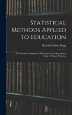 Statistical Methods Applied to Education; a Textbook for Students of Education in the Quantitative Study of School Problems