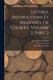 Lettres, Instructions Et Mémoires De Colbert, Volume 2, part 2