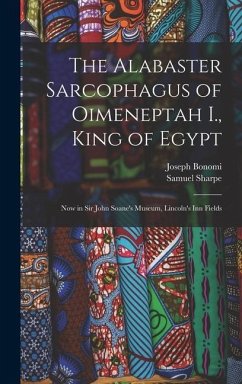 The Alabaster Sarcophagus of Oimeneptah I., King of Egypt - Sharpe, Samuel; Bonomi, Joseph