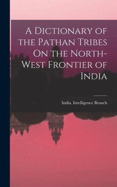 A Dictionary of the Pathan Tribes On the North-West Frontier of India