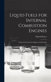 Liquid Fuels for Internal Combustion Engines; a Practical Treatise for Engineers & Chemists