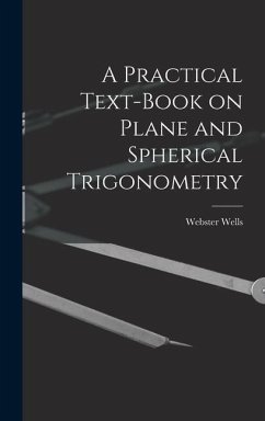 A Practical Text-Book on Plane and Spherical Trigonometry - Wells, Webster